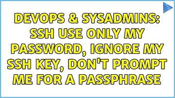 DevOps & SysAdmins: SSH use only my password, Ignore my ssh key, don