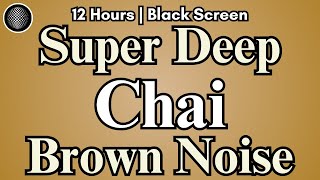 Ultra Deep Chai Noise | Super Deep Brown Noise 12 Hours | Low Frequency Sound | ADHD Beoqn Noise