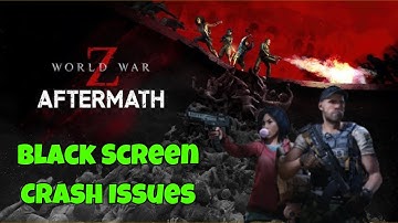 How to Fix WWZ Aftermath Black Screen & Crash Issues