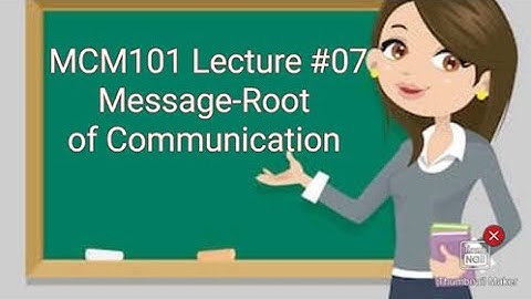 MCM101||Lecture#07||short lecture||message-root of communication
