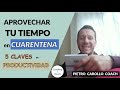 5 Claves Para Aprovechar Tu Tiempo en la Cuarentena - Como seguir siendo Productivo