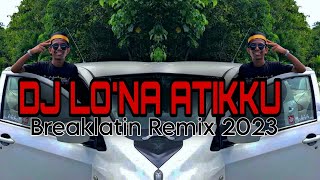 DJ LONA ATIKKU | BREAKLATIN REMIX ( DJ AzmiYaw )