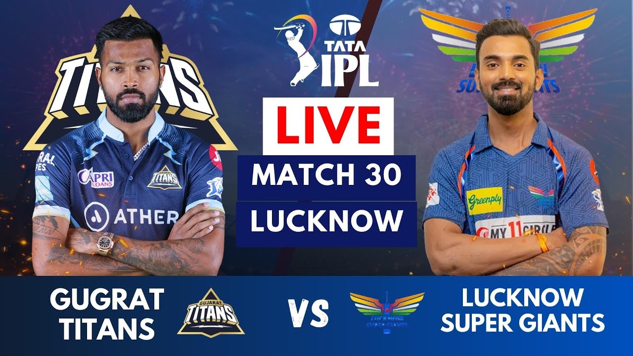 Live LSG Vs GT , Match 30 IPL Live Scores and Commentary IPL LIVE 2023 Lucknow vs Gujrat