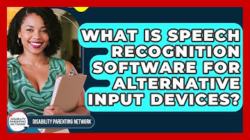 What Is Speech Recognition Software For Alternative Input Devices? - Disability Parenting Network