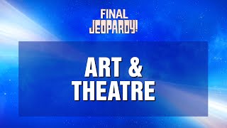 Final Jeopardy!: ART & THEATRE | JEOPARDY!