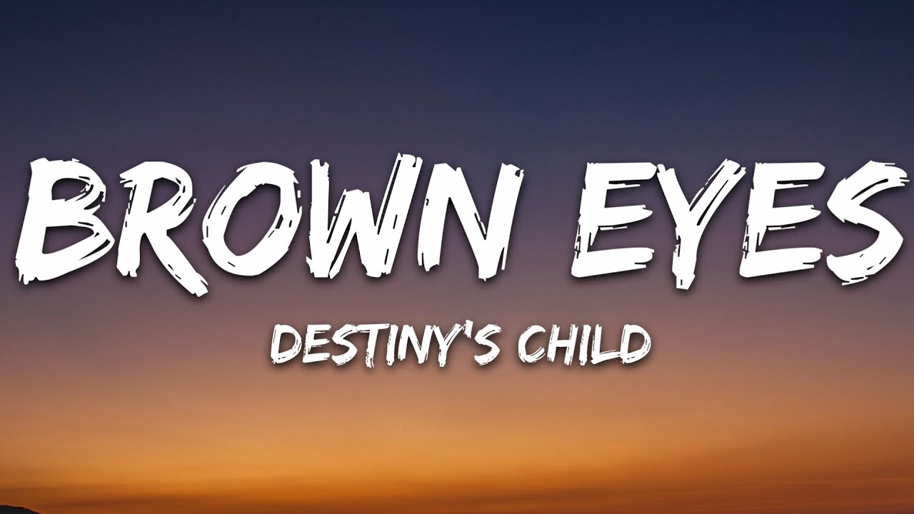 Brown Eyes - Destiny's Child (Lyrics) Brown Eyes - Destiny's Child (Lyrics)