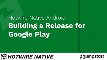 Hotwire Native Android -  Building a Release for Google Play