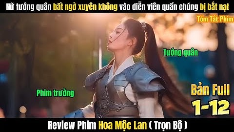 Review Phim Hoa Mộc Lan Full TRỌN BỘ | Nữ Tướng Quân Xuyên Không Vào Vai Quần Chúng Sẽ NTN