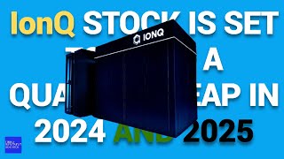IonQ Stock Is Set to Make a Quantum Leap in 2024 and 2025
