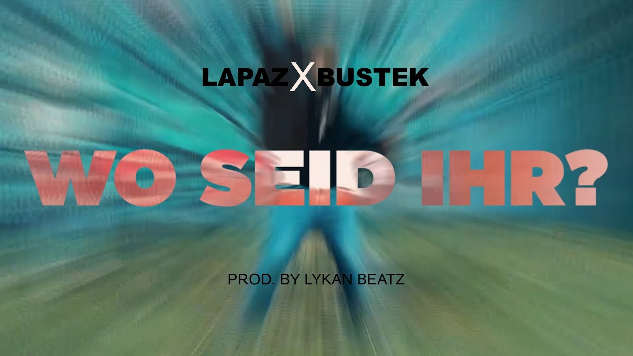 LAPAZ FEAT. BUSTEK - WO SEID IHR? (PROD. BY LYKAN BEATZ)
