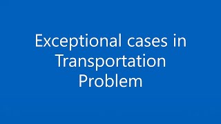 Transportation Problem Part 9 Exceptional cases