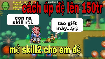 Hướng dẫn úp đệ lên 150tr nhanh nhất | Thủ thuật mở skill2 cho đệ tử - Ngọc Rồng Online