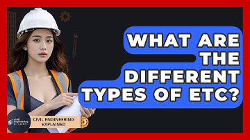 What Are The Different Types Of ETC? - Civil Engineering Explained