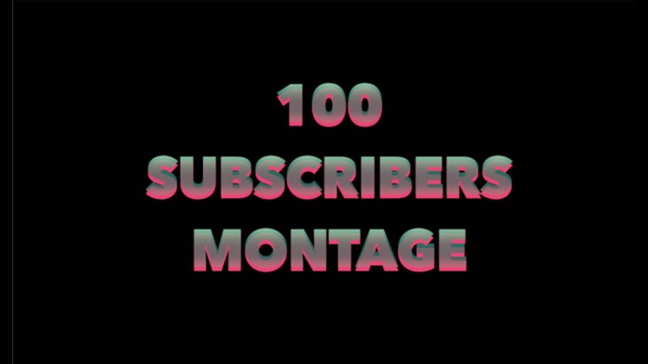 100 SUBSCRIBERS MONTAGE!