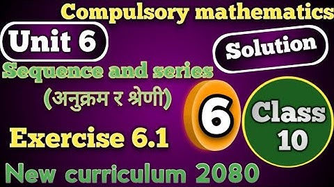 Class 10 compulsory mathematics unit 6 Sequence and series exercise 6.1 Solution Nepal 2081