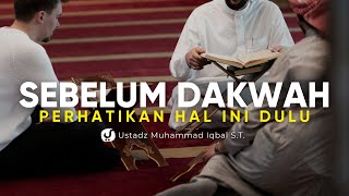 JANGAN ASAL DAKWAH, PERHATIKAN PRINSIP INI DULU - Ustadz Muhammad Iqbal, S.T.