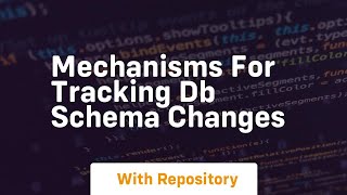 Mechanisms for tracking DB schema changes