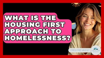 What Is The Housing First Approach To Homelessness? - Stress Free Mindset