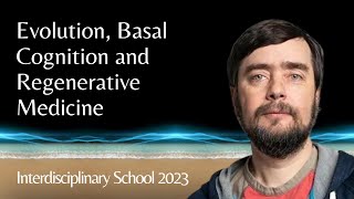 Michael Levin | Evolution, Basal Cognition and Regenerative Medicine