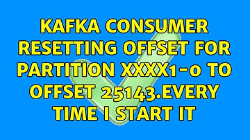 Kafka consumer : Resetting offset for partition xxxx1-0 to offset 25143.Every time I start it