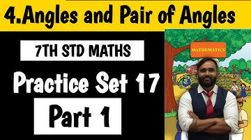 7th Std Maths|Chapter No 04|Angles and Pair of Angles|Practice Set 17|}Lecture 1