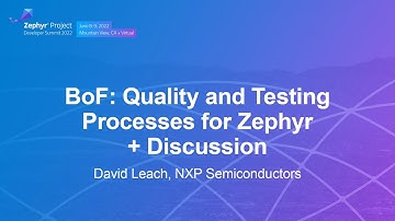 BoF: Quality and Testing Processes for Zephyr + Discussion - David Leach, NXP Semiconductors