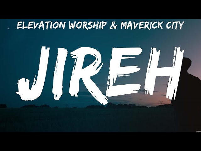 Jireh - Elevation Worship & Maverick City