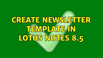 Create newsletter template in Lotus Notes 8.5 (2 Solutions!!)