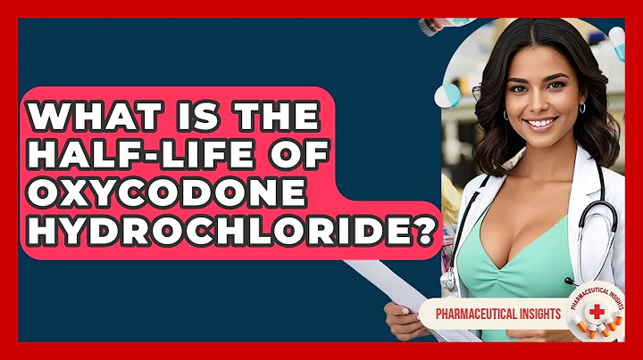 What Is The Half-Life Of Oxycodone Hydrochloride? - Pharmaceutical Insights