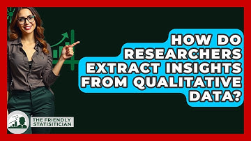 How Do Researchers Extract Insights From Qualitative Data? - The Friendly Statistician