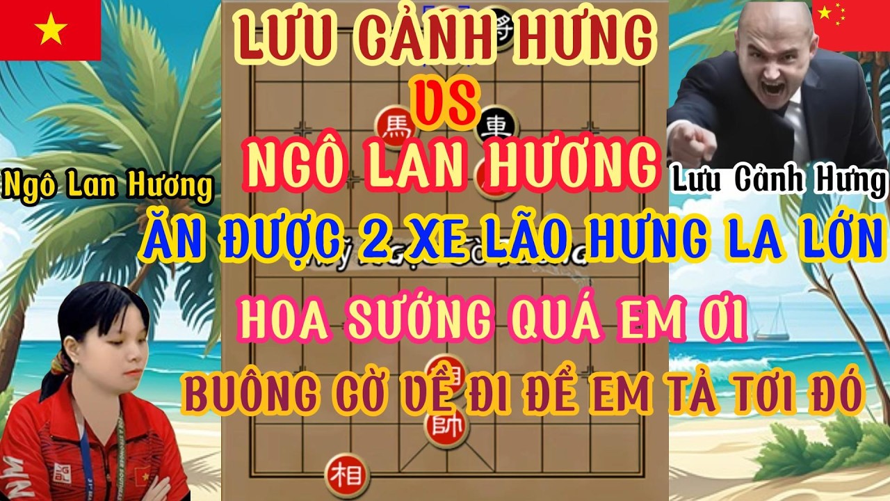 Ngô Lan Hương vs Lưu Cảnh Hưng trận cờ nảy lửa ăn 2 xe tưởng thắng 100% tỏa vẻ kiêu ngạo nào ngờ...