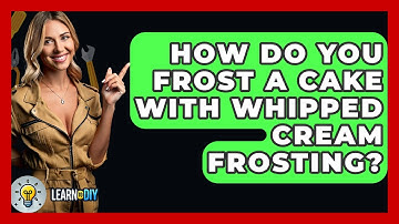 How Do You Frost A Cake With Whipped Cream Frosting? - LearnToDIY360.com