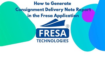 How to Generate Consignment Delivery Note Report in Fresa Application