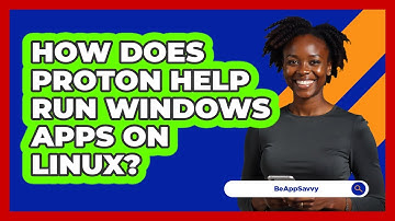 How Does Proton Help Run Windows Apps On Linux? - Be App Savvy