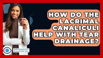 How Do The Lacrimal Canaliculi Help With Tear Drainage? - Optometry Knowledge Base