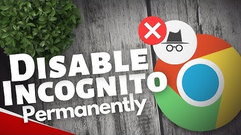 How to Disable Incognito Mode Permanently in Chrome 2023