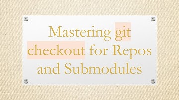 Mastering git checkout for Repos and Submodules