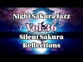 Night Sakura Jazz – Vol.36 | Focus Japanese Jazz Piano | Study, Work &amp; Relax BGM under Night Sakura
