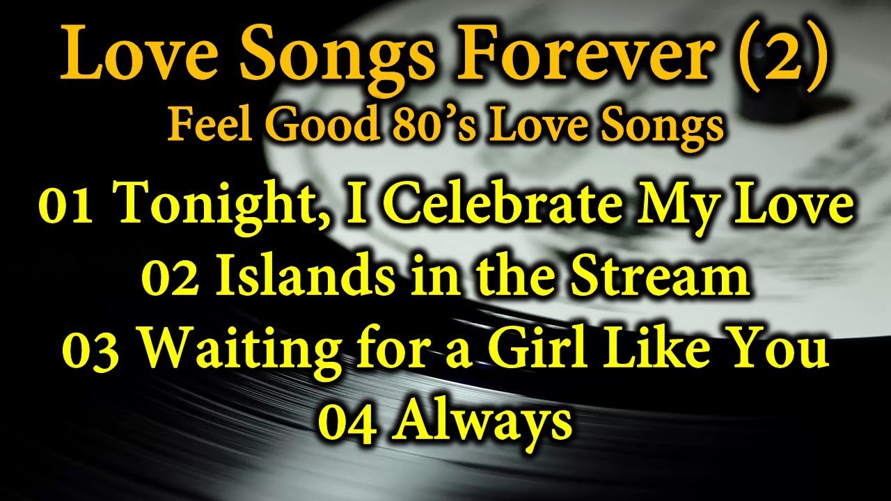 Love Songs Forever 2 Feel Good 80 s Love Songs Tonight I Celebrate love-songs-forever-2-feel-good-80-s-love-songs-tonight-i-celebrate