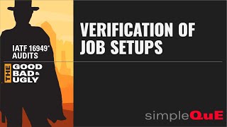 Information IATF 16949® Audits - The Good, Bad & Ugly: 8.5.1.3 Verification of Job Setups Update