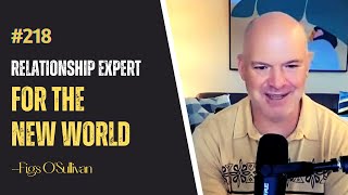 Speaking #218 Figs O'Sullivan - Relationship Expert For The New World