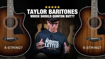 Which Baritone Should Quinton Buy - Taylor 326ce 8-String or 6-String??