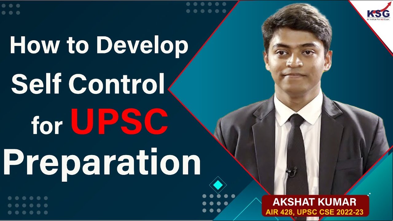 How to Develop Self Control for UPSC Preparation | AKSHAT KUMAR | AIR 428 | UPSC TOPPER | KSG INDIA