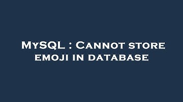 MySQL : Cannot store emoji in database