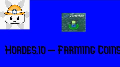 Hordes.io tutorials 1: how to farm coins :)
