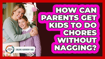 How Can Parents Get Kids To Do Chores Without Nagging? - Sibling Harmony Hub