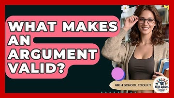 What Makes An Argument Valid? - High School Toolkit