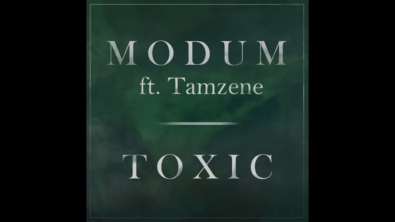 Modum - Toxic ft. Tamzene