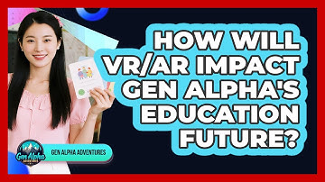 How Will VR/AR Impact Gen Alpha