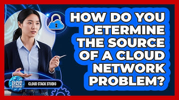 How Do You Determine The Source Of A Cloud Network Problem?